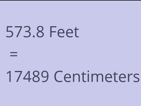 573.8 FEET TO CM