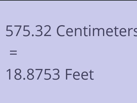 575.32 CM TO FEET