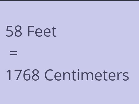 58 FEET TO CM