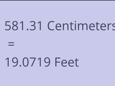 581.31 CM TO FEET