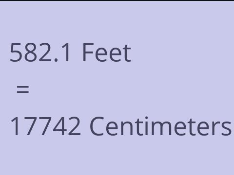 582.1 FEET TO CM