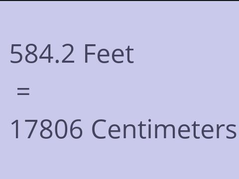 584.2 FEET TO CM