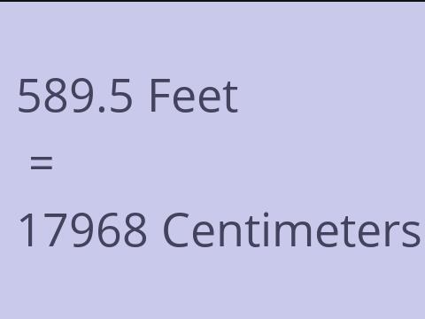 589.5 FEET TO CM