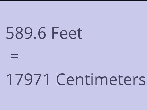 589.6 FEET TO CM