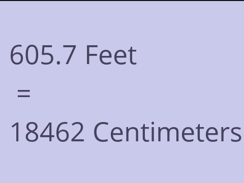 605.7 FEET TO CM