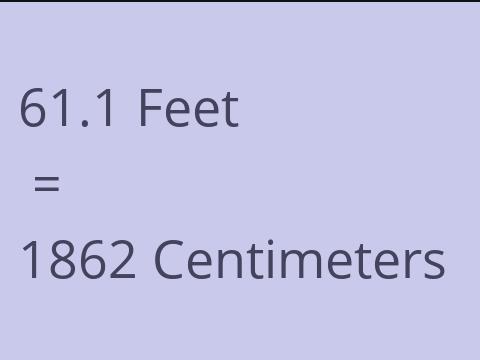 61.1 FEET TO CM