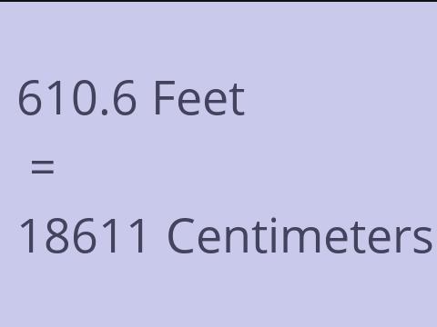 610.6 FEET TO CM