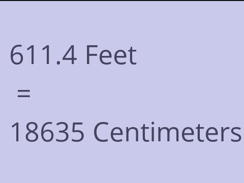 611.4 FEET TO CM