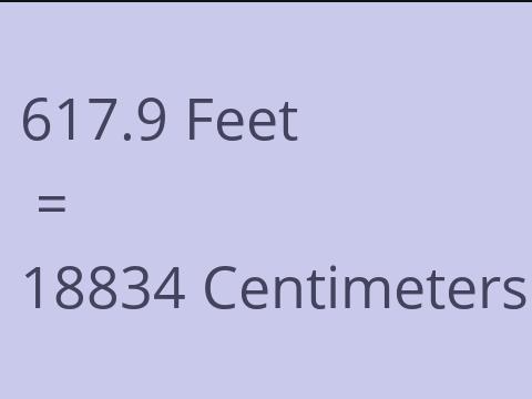 617.9 FEET TO CM