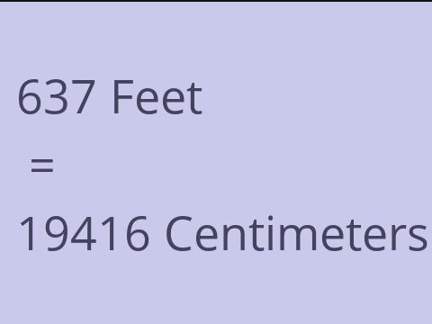 637 FEET TO CM