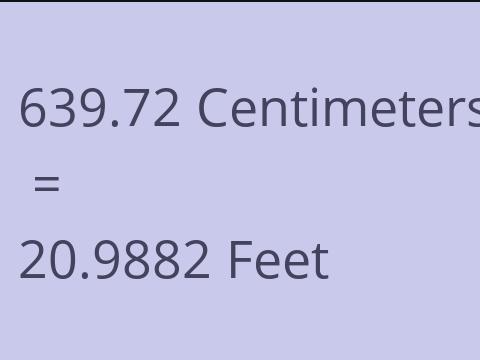 639.72 CM TO FEET