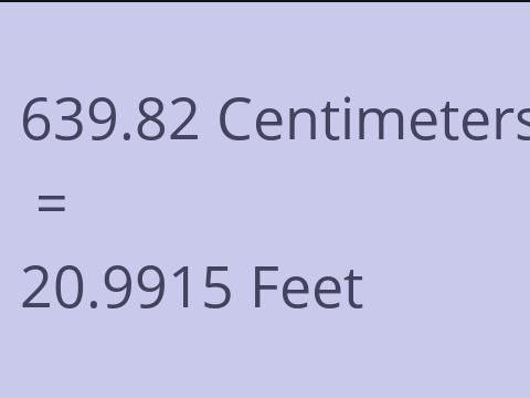 639.82 CM TO FEET