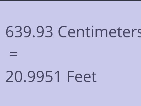 639.93 CM TO FEET