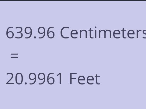 639.96 CM TO FEET