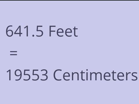 641.5 FEET TO CM