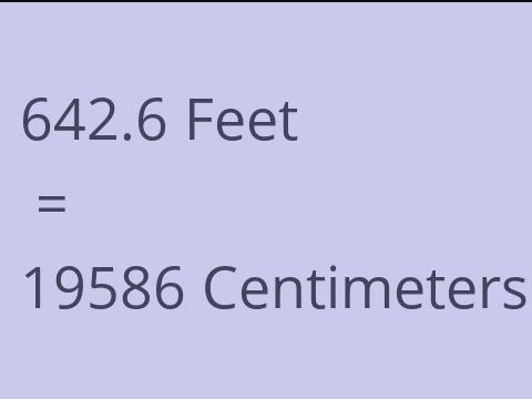 642.6 FEET TO CM