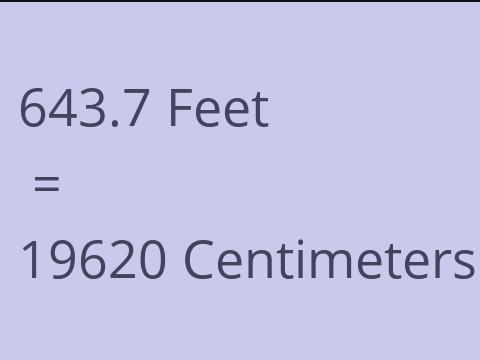 643.7 FEET TO CM