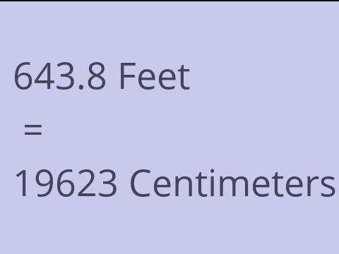 643.8 FEET TO CM