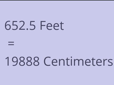 652.5 FEET TO CM