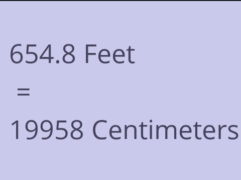 654.8 FEET TO CM