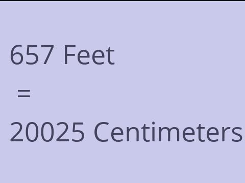 657 FEET TO CM