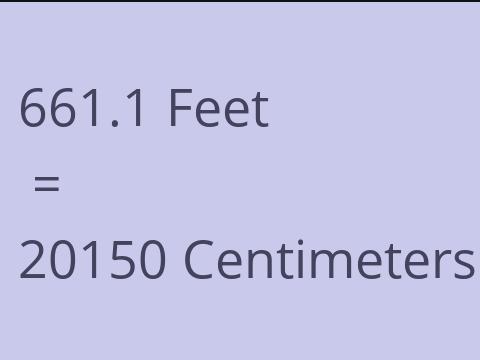 661.1 FEET TO CM