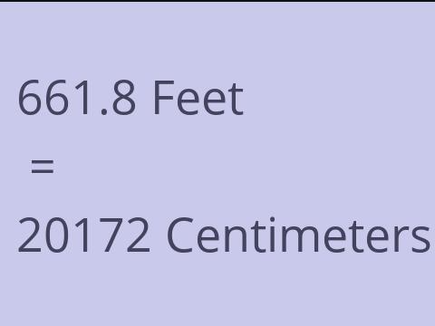 661.8 FEET TO CM