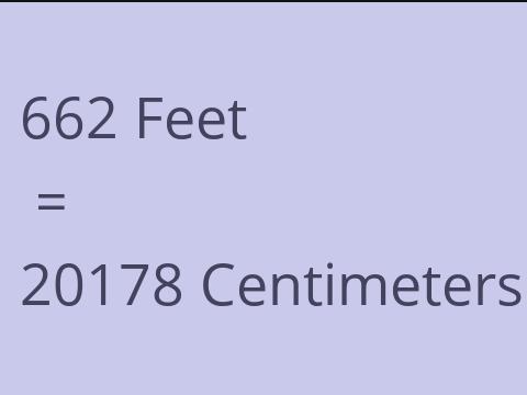 662 FEET TO CM