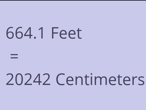 664.1 FEET TO CM