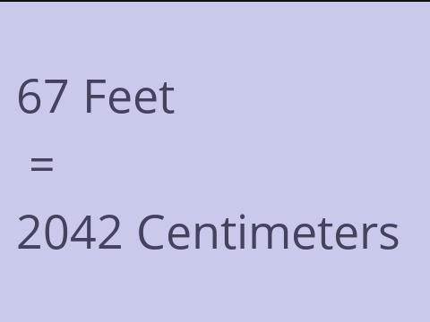 67 FEET TO CM