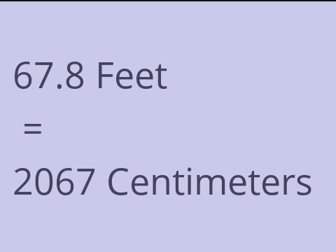 67.8 FEET TO CM