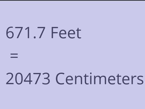 671.7 FEET TO CM