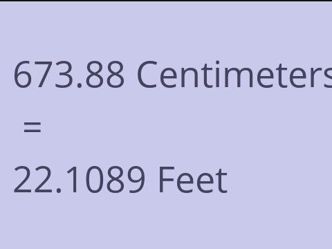 673.88 CM TO FEET