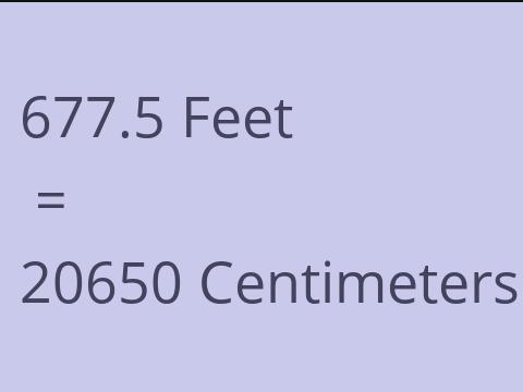 677.5 FEET TO CM