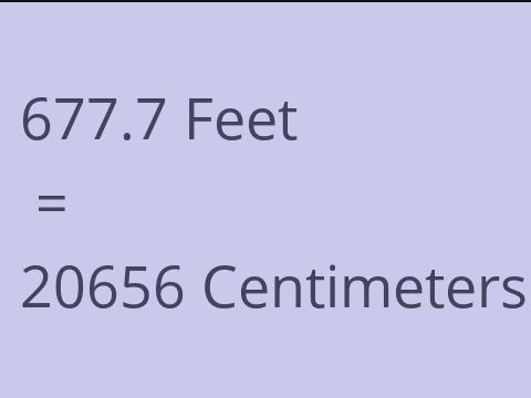 677.7 FEET TO CM