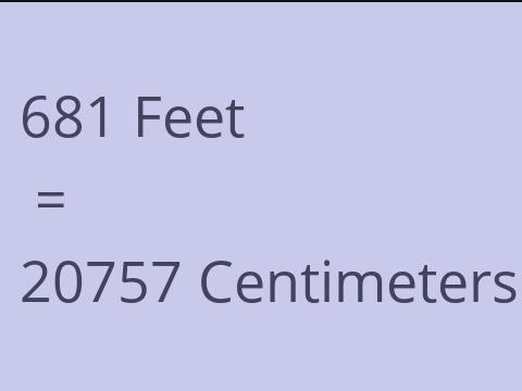 681 FEET TO CM