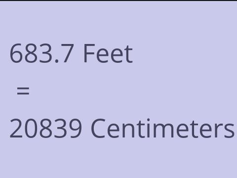 683.7 FEET TO CM