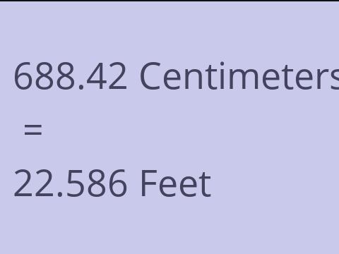 688.42 CM TO FEET