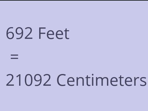 692 FEET TO CM