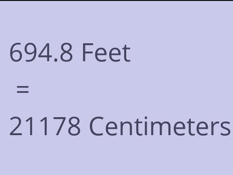 694.8 FEET TO CM