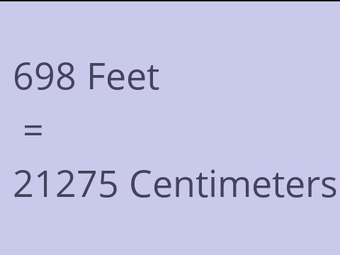 698 FEET TO CM