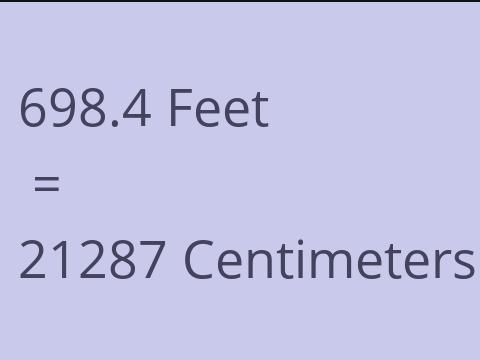 698.4 FEET TO CM