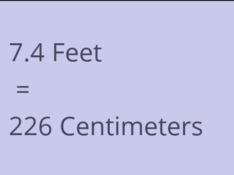 7.4 FEET TO CM