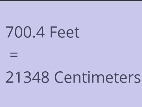 700.4 FEET TO CM