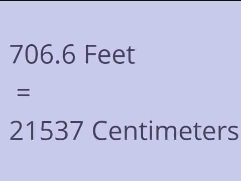 706.6 FEET TO CM