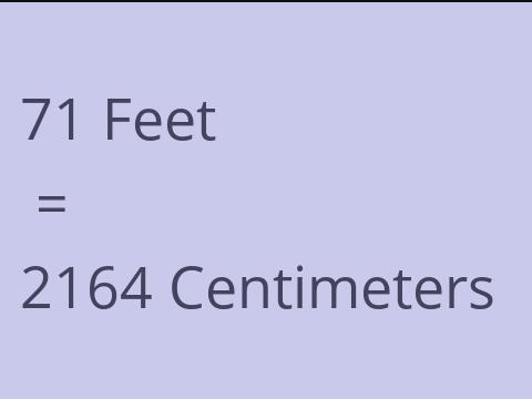 71 FEET TO CM