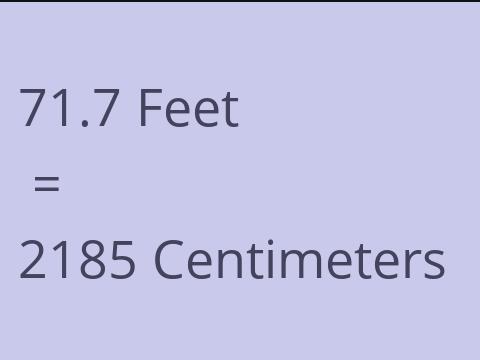 71.7 FEET TO CM