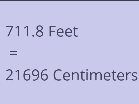 711.8 FEET TO CM