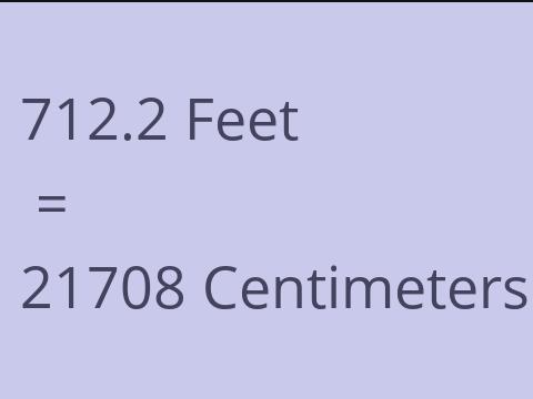 712.2 FEET TO CM