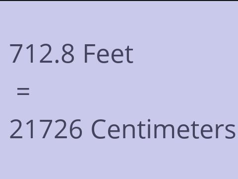 712.8 FEET TO CM